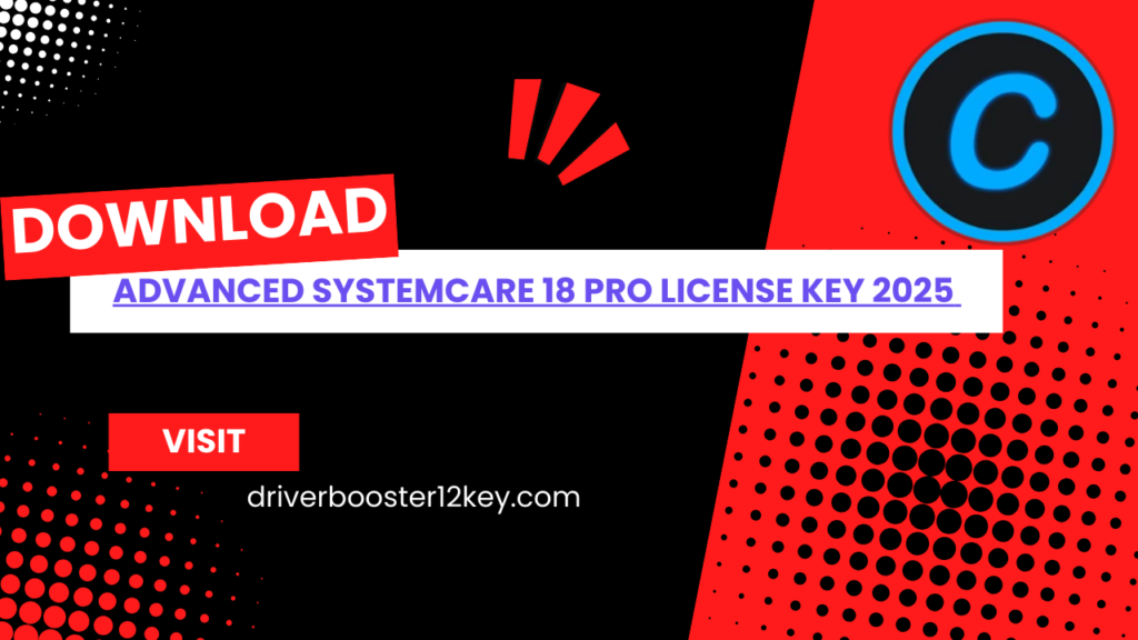 Advanced Systemcare 18 Pro License Key 2025 Download Free For 1 Year